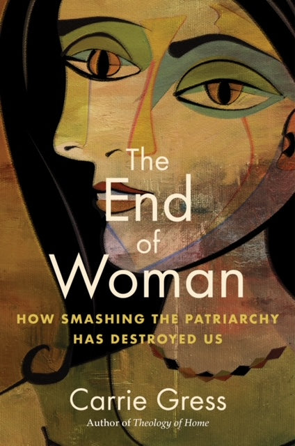 The End of Woman: How Smashing the Patriarchy Destroyed Us (Signed by Author)